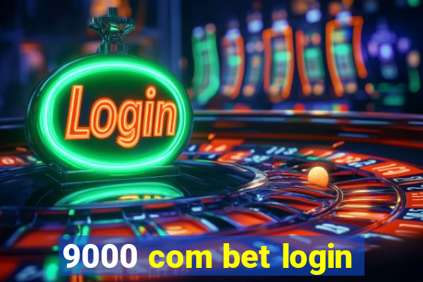 9000 com bet login