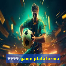 9999 game plataforma