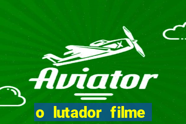 o lutador filme completo dublado mega filmes