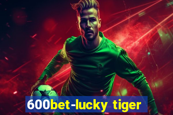 600bet-lucky tiger