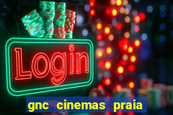 gnc cinemas praia de belas