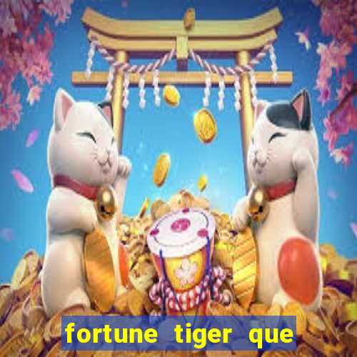 fortune tiger que mais paga