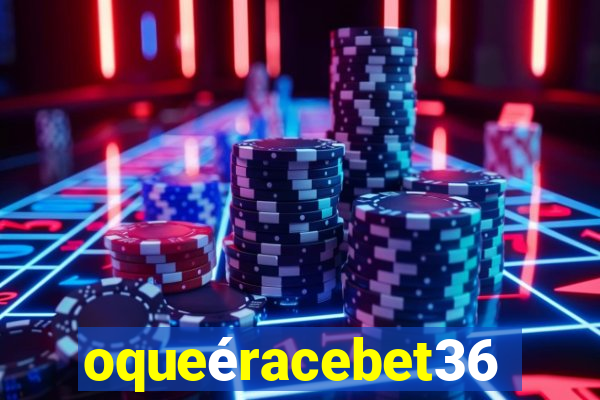 oqueéracebet365