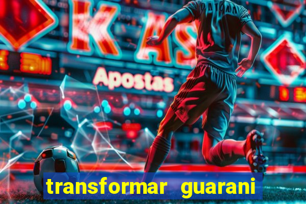 transformar guarani em real