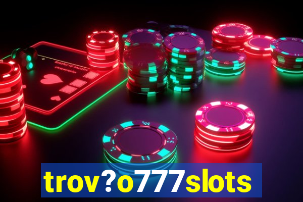 trov?o777slots