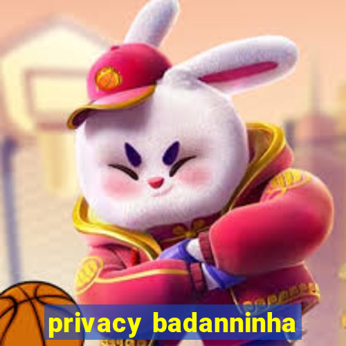 privacy badanninha