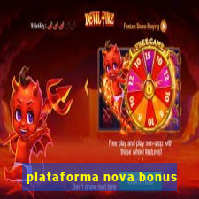 plataforma nova bonus