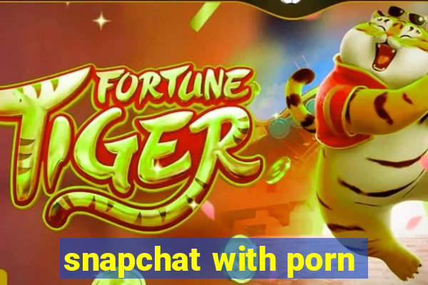 snapchat with porn