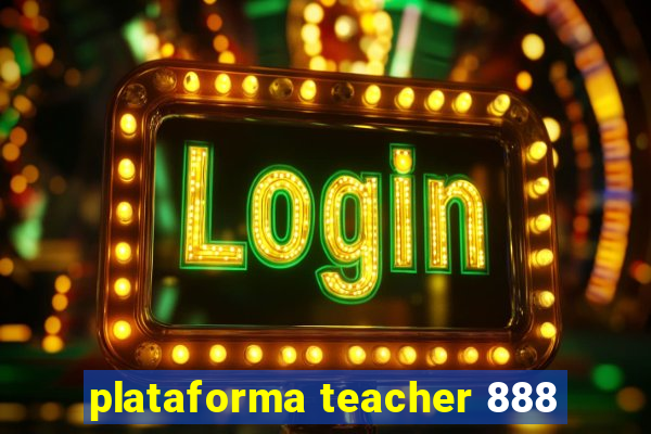 plataforma teacher 888