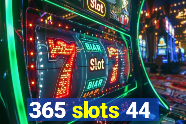 365 slots 44