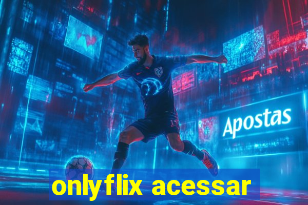 onlyflix acessar