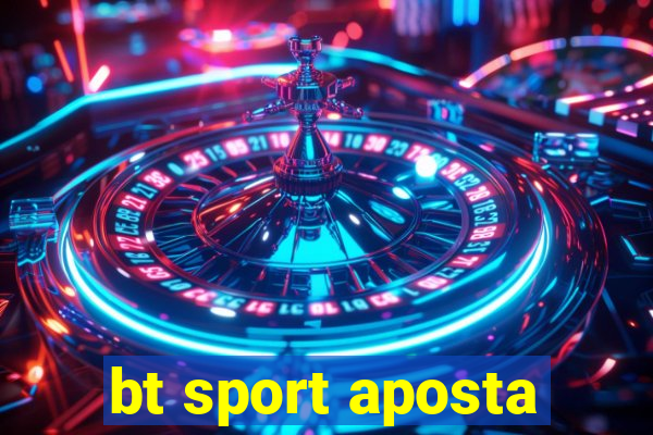 bt sport aposta