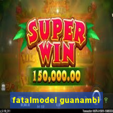 fatalmodel guanambi