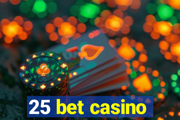 25 bet casino