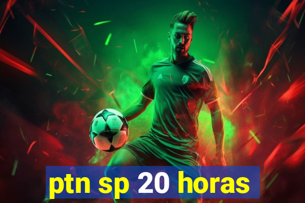 ptn sp 20 horas