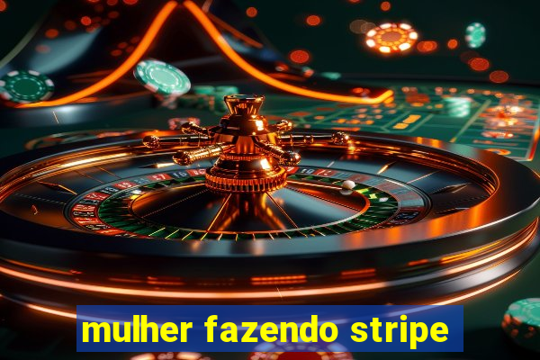 mulher fazendo stripe