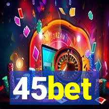 45bet