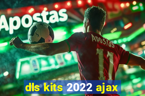 dls kits 2022 ajax