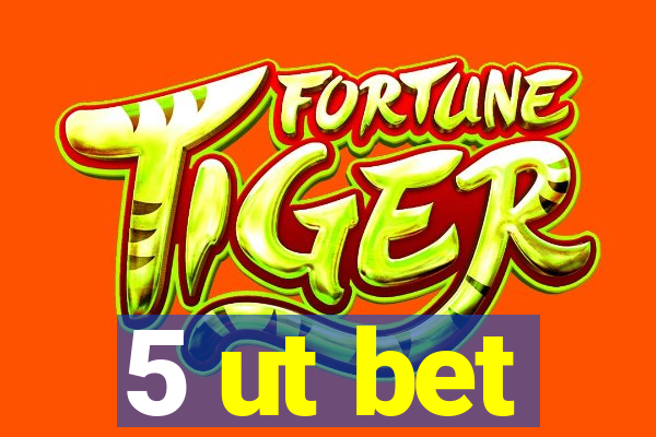 5 ut bet