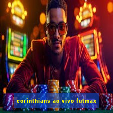 corinthians ao vivo futmax