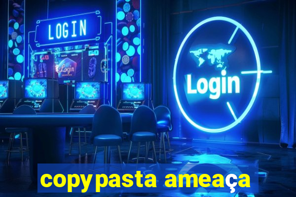 copypasta ameaça