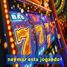 neymar esta jogando