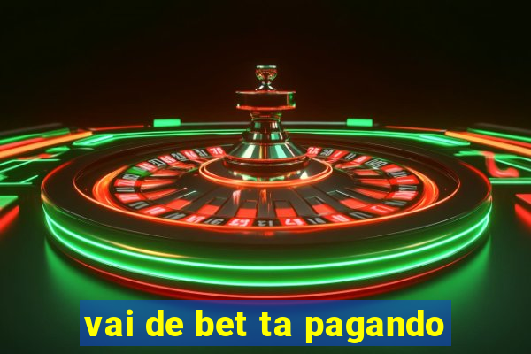 vai de bet ta pagando