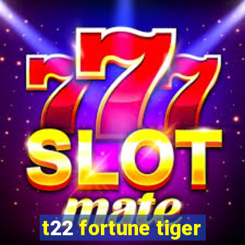 t22 fortune tiger