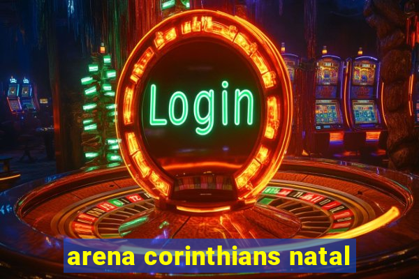 arena corinthians natal