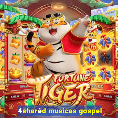 4sharéd musicas gospel