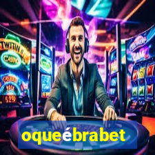 oqueébrabet