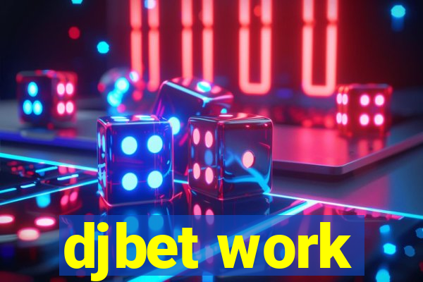 djbet work