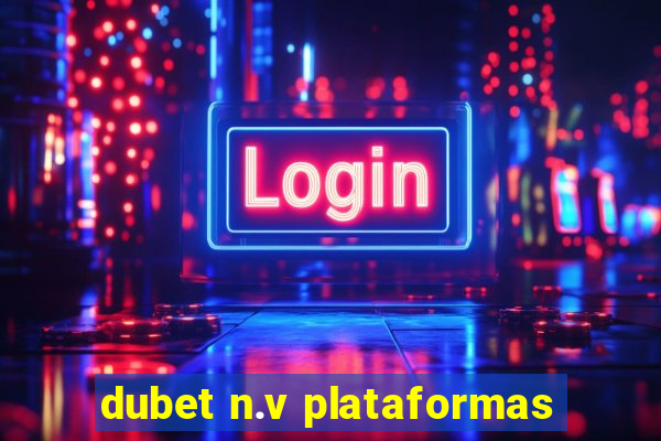 dubet n.v plataformas