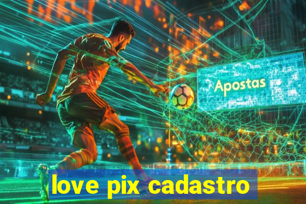 love pix cadastro