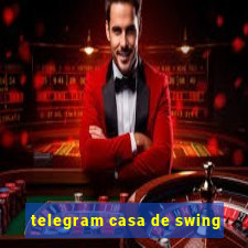 telegram casa de swing