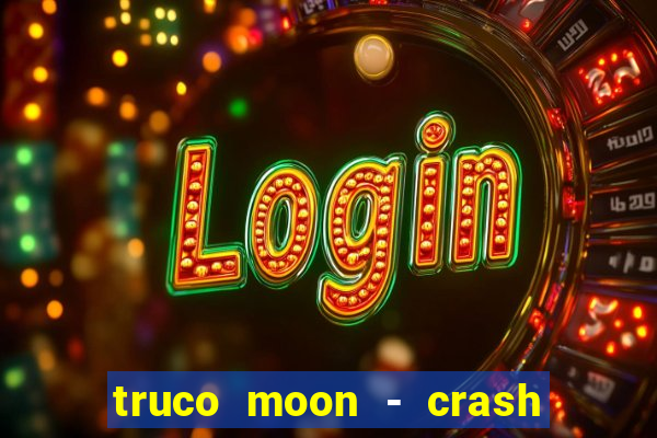 truco moon - crash & poker