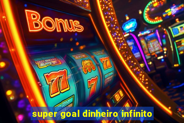 super goal dinheiro infinito