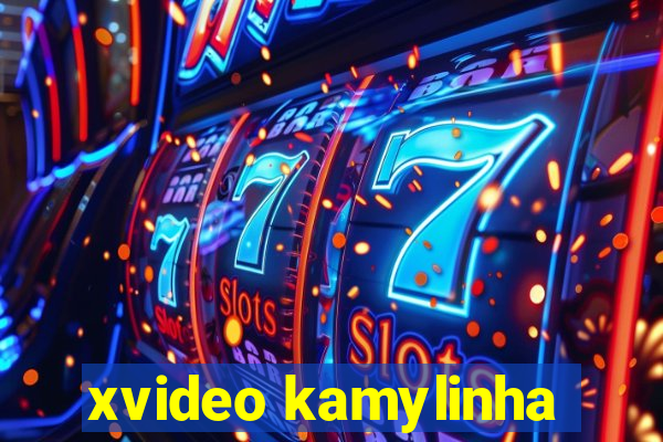 xvideo kamylinha