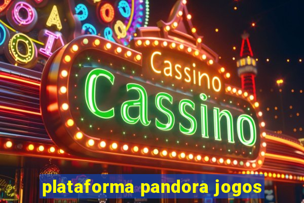 plataforma pandora jogos