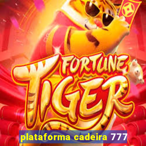 plataforma cadeira 777