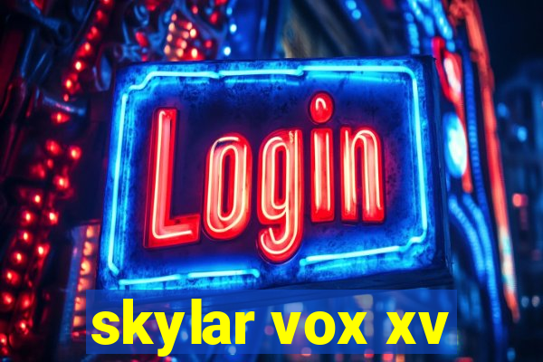 skylar vox xv