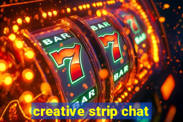 creative strip chat