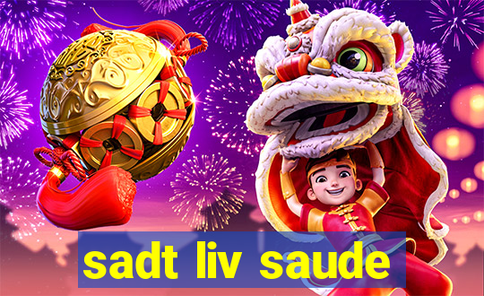 sadt liv saude