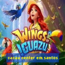 cacau center em santos