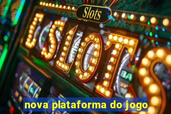 nova plataforma do jogo