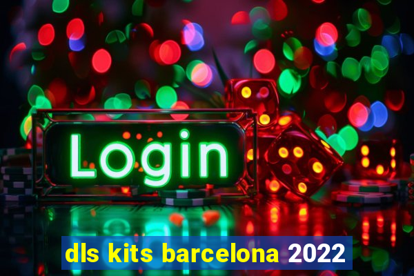 dls kits barcelona 2022