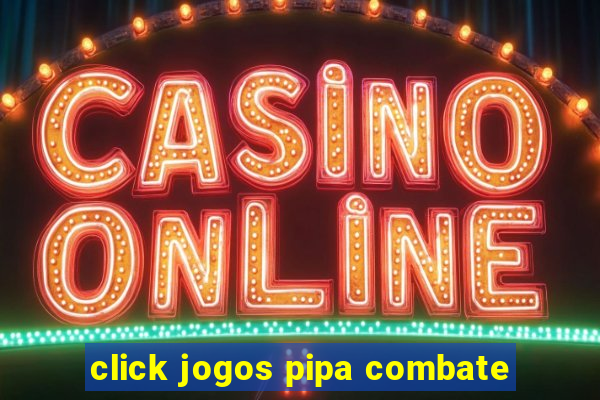 click jogos pipa combate