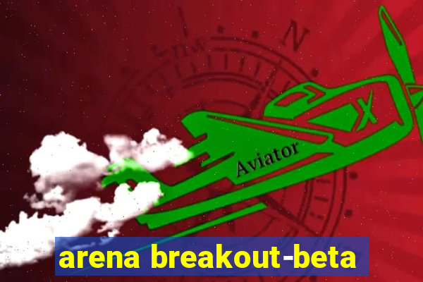 arena breakout-beta