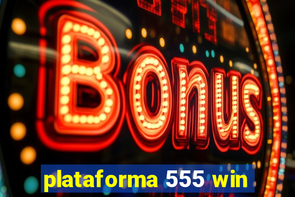 plataforma 555 win