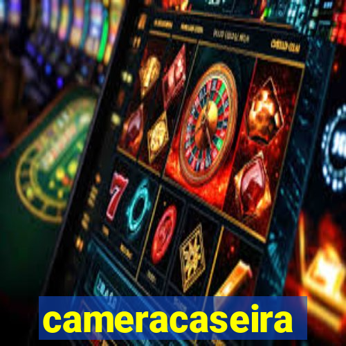 cameracaseira